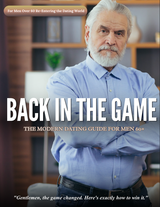 Back In the Game - The Modern Dating Guide For Men 60+